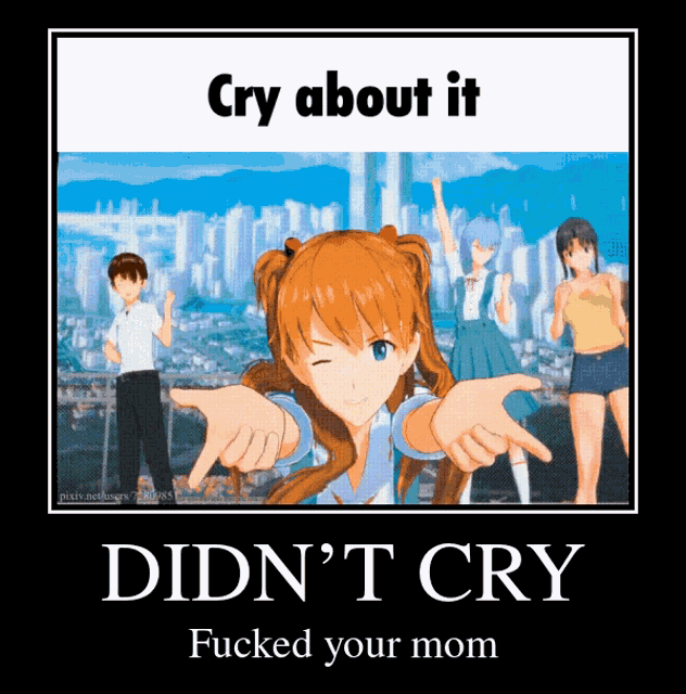a poster that says ' cry about it didn 't cry fucked your mom ' on it