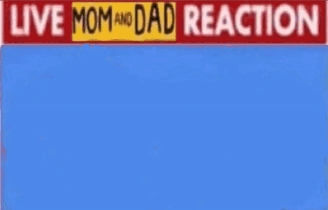 a sign that says " live mom and dad reaction " on it
