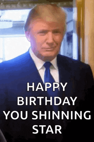 donald trump is wearing a suit and tie and says happy birthday you shining star