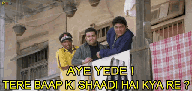 three men standing on a balcony with the caption aye yede ! tere baap ki shaadi hai kya re ?