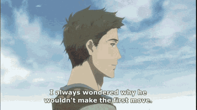 a man in a blue shirt says i always wondered why he would n't make the first move