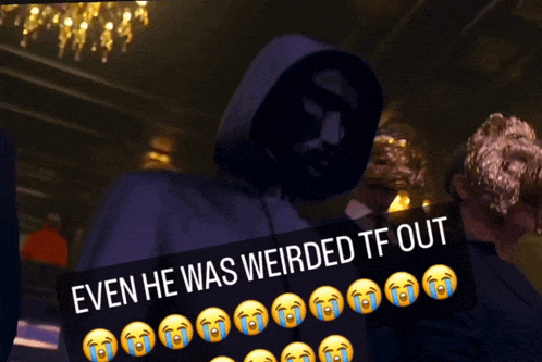 a man in a hooded jacket with the words " even he was weirded tf out " above him