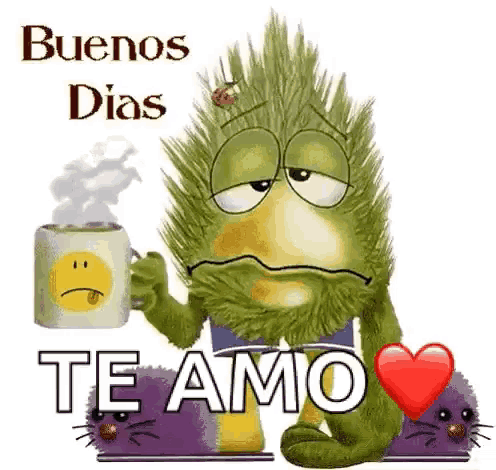 a cartoon monster is holding a cup of coffee and says `` buenos dias te amo '' .