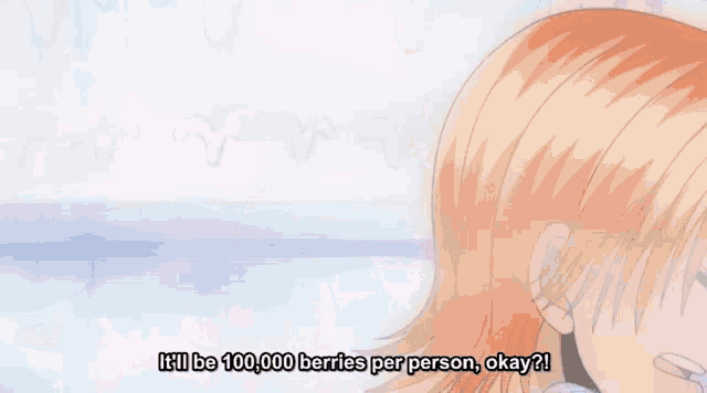a cartoon character says it 'll be 100,000 berries per person okay !