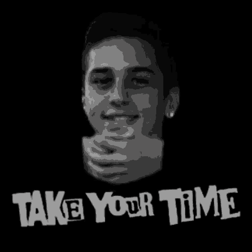 a black and white photo of a young man with the words take your time written on the bottom