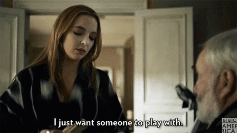 I Just Want Someone To Play With Killing Eve GIF - I Just Want Someone To Play With Killing Eve GIFs