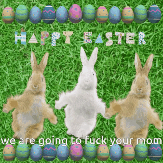three rabbits are standing in the grass with easter eggs in the background and the words " we are going to fuck your mom "