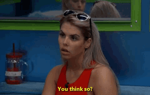 a woman wearing sunglasses and a red tank top says " you think so "