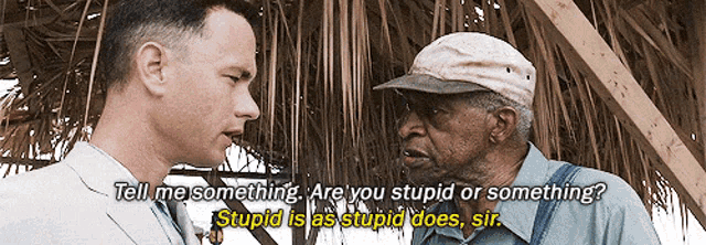 two men are talking and one of them is asking the other if he is stupid or something