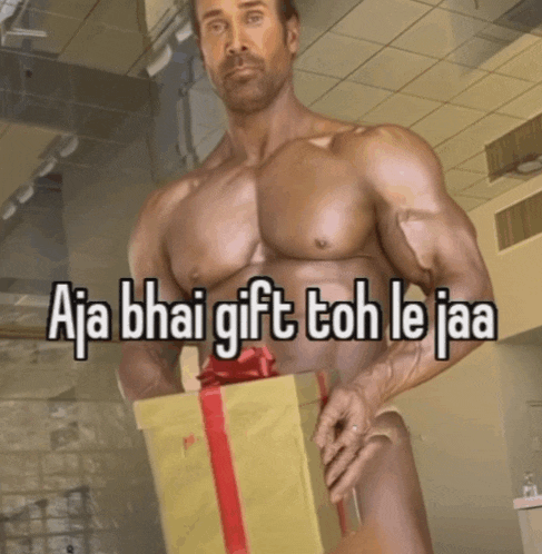 a naked man is holding a gift box and the caption aja bhai gift toh le jaa