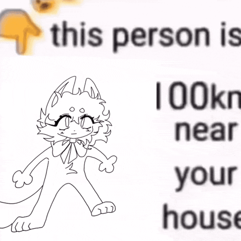 a black and white drawing of a cat with the words this person is 100km near your house