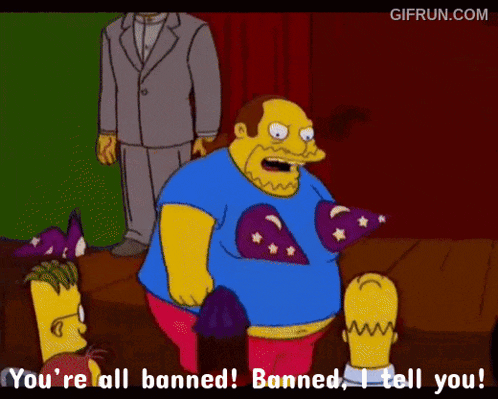 a cartoon character says " you 're all banned ! banned , i tell you ! "