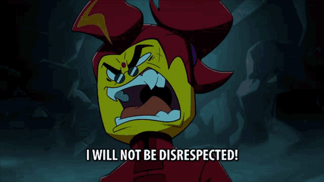 a cartoon character says " i will not be disrespected " at the bottom