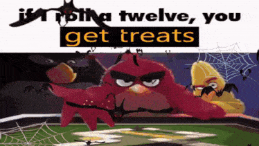 a cartoon of angry birds with a bat and the words `` if you roll a twelve , you get treats ''
