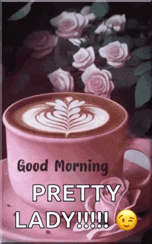 a picture of a cup of coffee with the words good morning pretty lady !!!