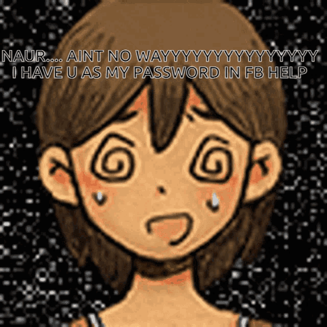 a cartoon of a girl with a swirl around her eyes says naur i have u as my password
