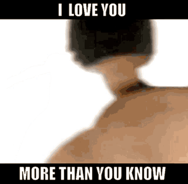 a blurred image of a person 's back with the words `` i love you more than you know '' written on it .