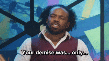 a man in a vest says " your demise was ... only ... "