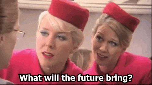 two female flight attendants are talking to each other and one of them says what will the future bring .