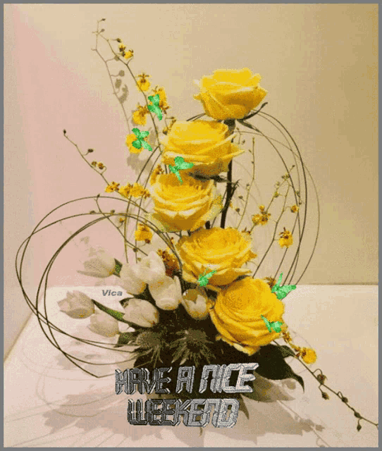 a bouquet of yellow roses and white tulips with the words have a nice weekend on the bottom
