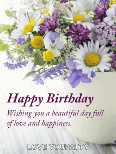 happy birthday wishing you a beautiful day full of love and happiness love youpatty