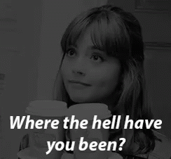 Where The Hell Have You Been? GIF - Clara Oswald Doctor Who Wherehaveyoubeen GIFs