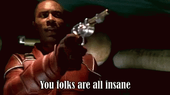 You'Re All Insane - Firefly GIF