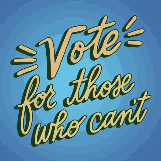 a blue background with the words vote for those who can t