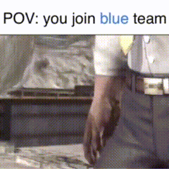 a picture of a man holding a gun with the caption " pov you join blue team "