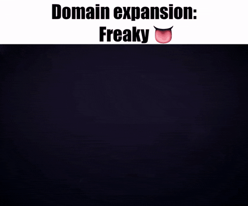 a meme that says domain expansion freaky with a devil 's tongue sticking out