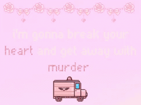 a pink background with the words i 'm gonna break your heart and get away with murder written in white