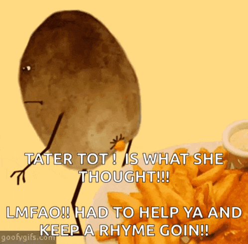 a potato is standing next to a plate of french fries and says tater tot is what she thought