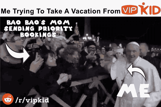 a picture of a crowd of people with the caption me trying to take a vacation from vip kid