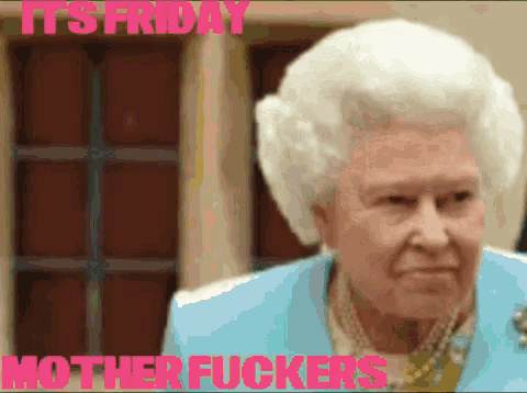 a picture of queen elizabeth ii with the words `` it 's friday mother fuckers '' written on the bottom .