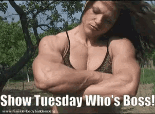 a picture of a female bodybuilder with the words show tuesday who 's boss