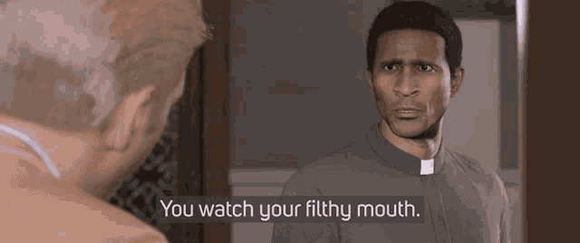 a priest says " you watch your filthy mouth "