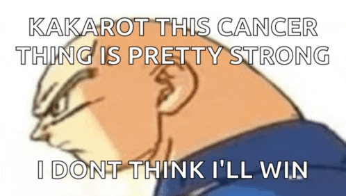 a cartoon of a bald man with the words kakarot this cancer thing is pretty strong i dont think i 'll win on it
