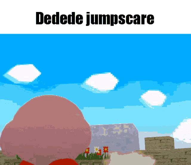 a picture of kirby with the words dedede jumpscare below it
