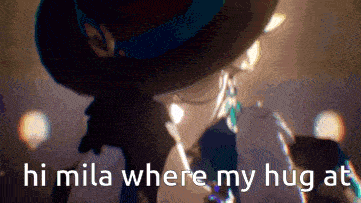 a picture of a person with the words " hi mila where my hug at "