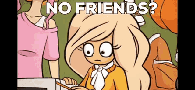 a cartoon girl is sitting at a desk with the words no friends written above her
