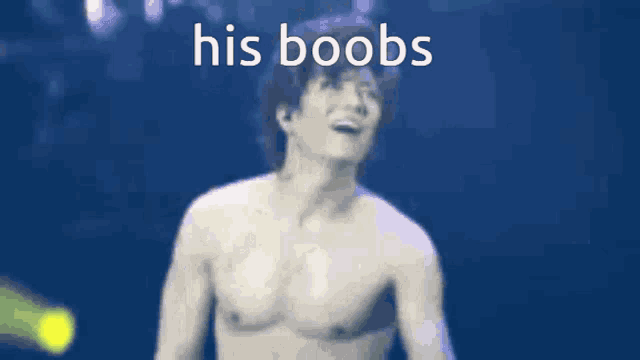 a shirtless man with the words his boobs written above him
