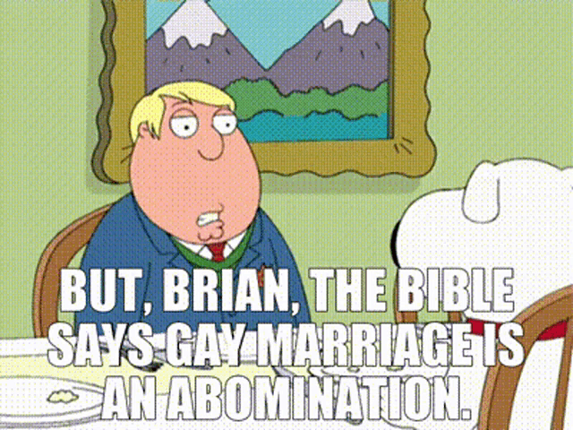 a cartoon says but brian the bible says gay marriage is an abomination ..