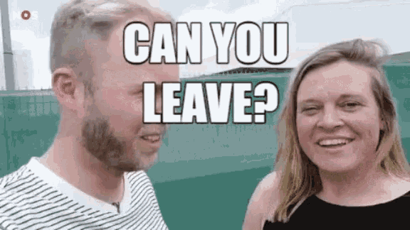 a man and a woman are standing next to each other and the woman is smiling and the man is saying " can you leave "