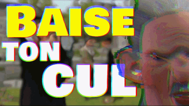 a blurred image of a man with the words baise ton cul on it