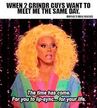 a picture of a drag queen with a caption that says when 2 grindr guys want to meet me the same day