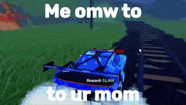 a blue car is driving down train tracks with the words me omw to to ur mom above it