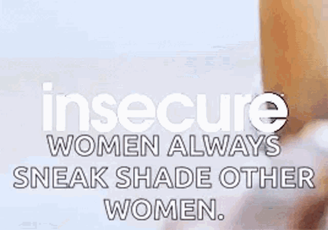 a picture of a woman with the words `` insecure women always sneak shade other women '' written on it .