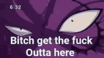 a picture of a purple monster with the words `` bitch get the fuck outta here '' written on it .