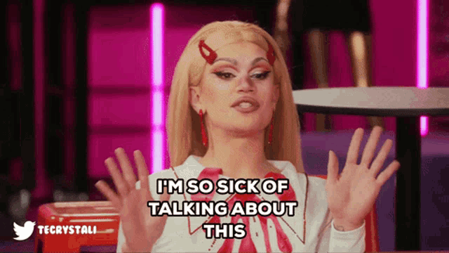 a woman says i 'm so sick of talking about this with her hands up