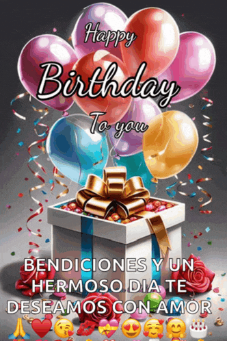 a birthday card with balloons and a gift box that says happy birthday to you bendiciones y un hermoso dia te deseamos con amor
